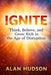 Ignite: Think, Believe, and Grow Rich in the Age of Disruption by Alan Hudson