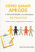 Cómo Ganar Amigos E Influir Sobre Las Personas En Práctica: Ideas clave y ejercicios resueltos by Aprender Haciendo