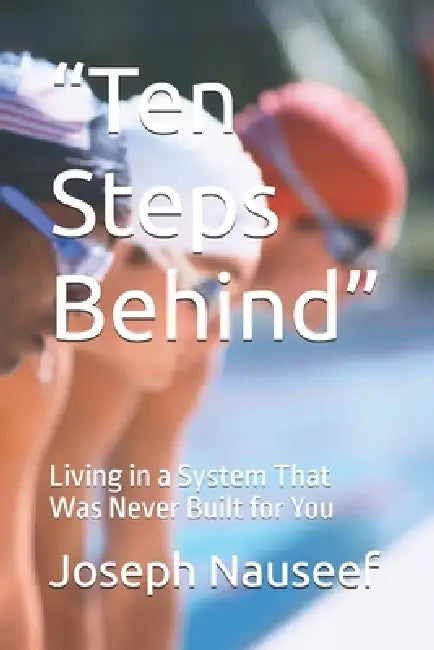 "Ten Steps Behind": Living in a System That Was Never Built for You by Joseph T. Nauseef