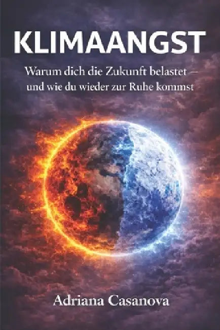 Klimaangst: Warum dich die Zukunft belastet - und wie du wieder zur Ruhe kommst by Adriana Casanova