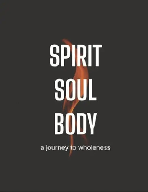 Spirit Soul Body: A Journey to Wholeness by Chris Mattice