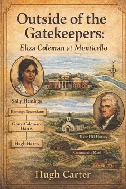 Outside of the Gatekeepers: Eliza Coleman at Monticello by Hugh Carter