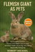 Flemish Giant as Pets: The Complete Guide to Flemish Giant Rabbit Care, Housing, Nutrition, Health, Grooming, and Lifelong Responsible Ownership by Robert Michael