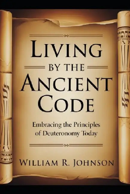 Living By The Ancient Code by William R. Johnson