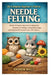 The Complete Beginner's Path to Needle Felting: A Hands-On Step-by-Step Guide to Sculpting Wool, Mastering Core Techniques, Creating Realistic Designs by Andrew MILLI