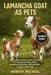 Lamancha Goat as Pets: The Complete Guide to LaMancha Goat Care, Housing, Nutrition, Health Management, Breeding, and Responsible Long-Term Ownership by Robert Michael