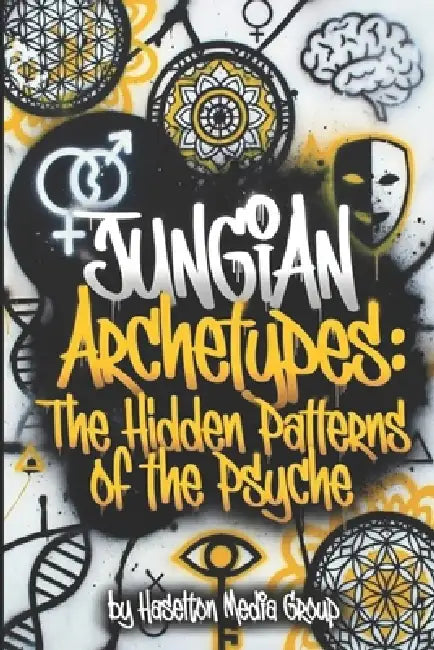 Jungian Archetypes: The Hidden Patterns of the Psyche by Haselton Media Group