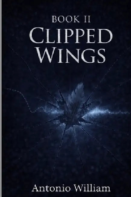 Book II Clipped Wings by Antonio William