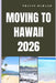 Moving to Hawaii 2026: What It Really Takes to Relocate, Thrive, and Build a Future in Hawaii by Travis Durand