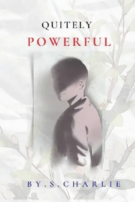 Quietly Powerful: How Introverts Can Win Without Becoming Someone Else by S. Charlie