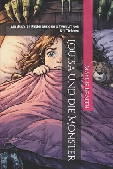 Louisa und die Monster: Ein Buch für Kinder aus dem Universum von DIe Tieferen by Manus Braith