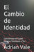 El Cambio de Identidad: Conviértete en Quien Estabas Destinado a Ser by Charles Owen, Dra Loise Willian, Adrian Vale