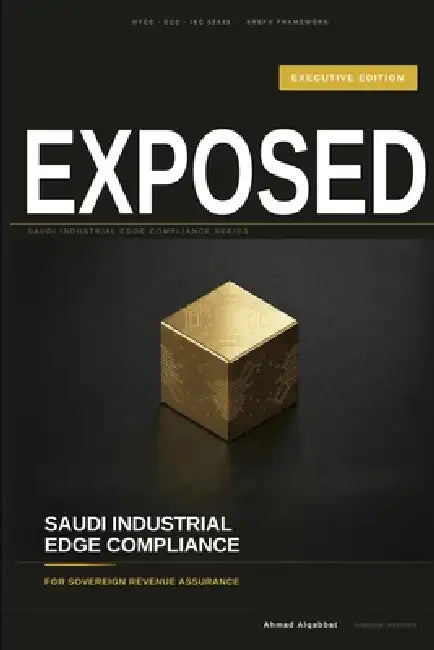 Saudi Industrial Edge Compliance: Executive Edition - For Sovereign Revenue Assurance by Ahmad Alqabbat