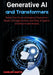 Generative Ai and Transformers: Build, FIne-Tune, and Deploy Production-Ready LLM Applications with RAG, Ai Agents, and Multimodal Models by Carlos Smith