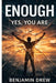 Enough - Yes, You Are by Benjamin Drew