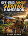 Off-Grid Family Survival Handbook: Practical Strategies to Prepare for Emergencies, Secure Food and Water, and Build a Self-Sufficient Lifestyle Witho by Davis Brown