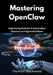 Mastering OpenClaw: Engineering Reliable AI Automation Pipelines and Agent Workflows by Thornton Blackwood