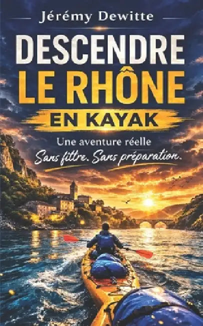 Descendre le Rhône en kayak by Anthony Nitard, Jeremy Dewitte