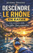 Descendre le Rhône en kayak by Anthony Nitard, Jeremy Dewitte