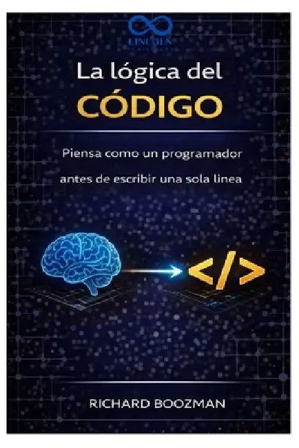 La lógica del código: Piensa como un programador antes de escribir una sola línea by Richard Boozman