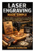 Laser Engraving Made Simple: A Beginner's Guide to Laser Engraving, Machine Setup, Materials, Design Techniques, Profitable Projects, and Starting a H by Kenneth Hamilton