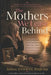 The Mothers We Leave Behind: Motherhood, Estrangement, and the Crisis of Family Bonds in Modern Times by Aisha Othman