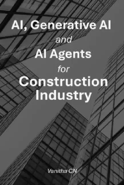 AI, Generative AI and AI Agents for Construction Industry by Vanitha Cn
