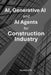 AI, Generative AI and AI Agents for Construction Industry by Vanitha Cn