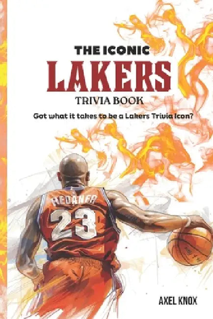 The ICONIC Los Angeles Lakers Trivia Book.: LA LAKERS Triva Book by Axel Knox