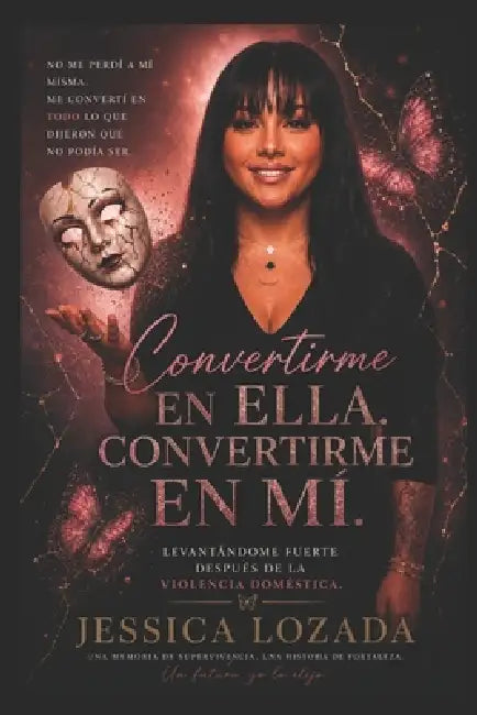 Conviertiendome en Ella, Convirtiendome en Mi: En ascenso tras la violencia doméstica by Jessica Lozada