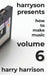 Harryson Presents How to Make Music: Volume 6: A Complete Walkthrough for Writing and Producing Music by Harry Harrison