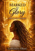 Marked for Glory: When Your Pain Has Purpose by Lashondra Elliott