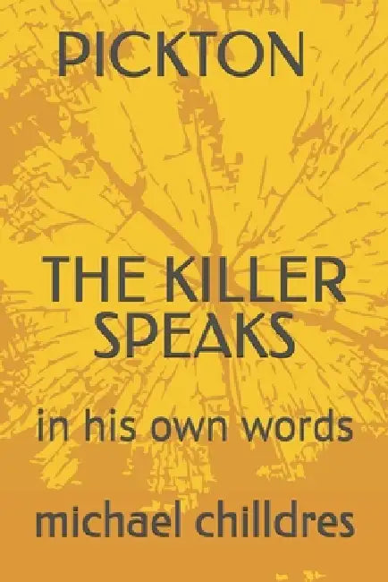 Pickton: in his own words by Michael Dennis Chilldres, Michael Chilldres