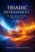 Triadic Entrainment: How Light, Sound, and Vibration Shape Consciousness by Raffaele Gianfrancesco