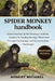 Spider Monkey Handbook: Understanding Spider Monkeys: Habitat, Social Life, Feeding Ecology, Movement Through the Canopy, and Conservation Challenges by Robert Michael