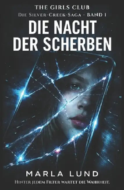 THE GIRLS CLUB - Die Nacht der Scherben: Ein packender Jugend-Psychothriller über Freundschaft, Lügen und ein tödliches Geheimnis (Die Silver-Creek-Sa by Marla Lund