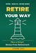 Retire Your Way: Your Step-by-Step Plan for Smart, Stress-Free Retirement by Usiere Uko