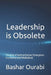 Leadership is Obsolete: The End of Authoritatrian Strongman in a Networked MiddleEast by Bashar Ourabi
