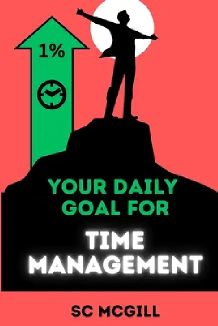 Up 1% - Your Daily Goal For Time Management by Sc McGill