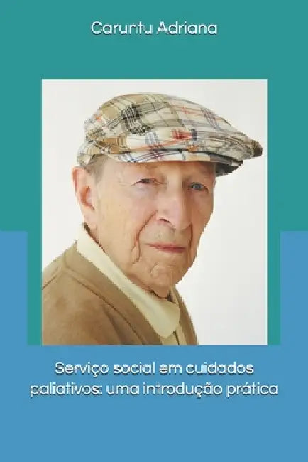 Serviço social em cuidados paliativos: uma introdução prática by Caruntu Adriana