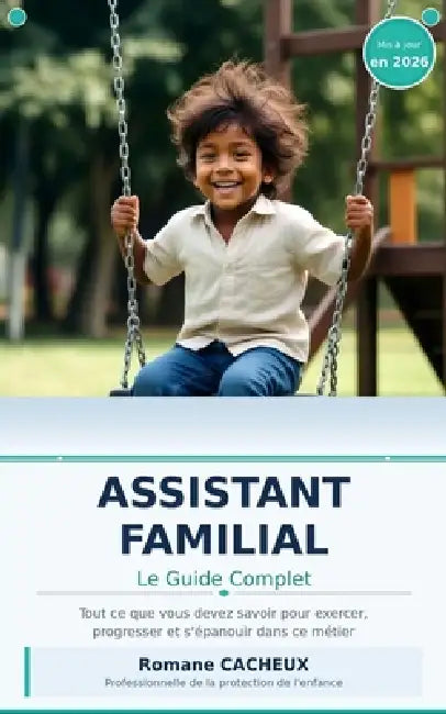 Assistant Familial: Le Guide Complet: Tout ce que vous devez savoir pour exercer, progresser et s'épanouir dans ce métier by Romane Cacheux