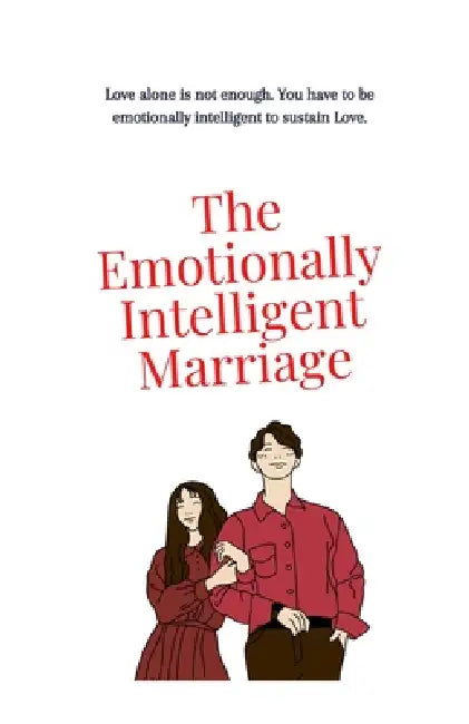 The Emotionally Intelligent Marriage: How Emotional Intelligence and Mental Health Strengthen Love, Communication, and Long-Term Relationship by David Kuye