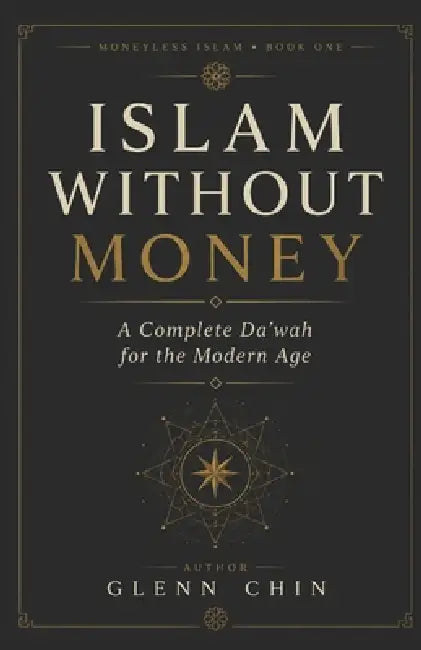 Islam Without Money: A Complete Da'wah for the Modern Age by Glenn Chin