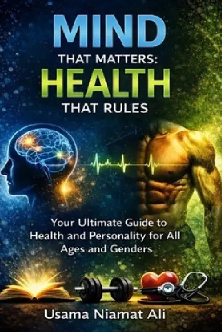 Mind That Matters: Health That Rules by Usama Niamat Ali