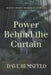 Power Behind the Curtain: Secrets the Elite Never Meant to Reveal About the Systems and Dynamics that Control Money, Opportunity, and Power by Dave Rumsfeld