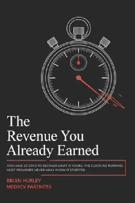 The Revenue You Already Earned: How Healthcare Leaders Are Recovering Millions in Lost Out-of-Network Revenue Under the No Surprises Act by Brian Hurley