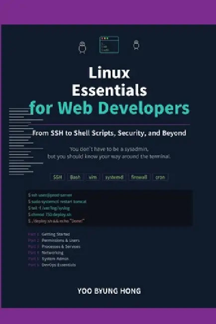 Linux Essentials for Web Developers: A Practical Guide to SSH, Files, Permissions, Networking, and Server Administration by Yoo Byung Hong