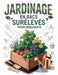 Jardinage en Bacs Surélevés Pour les Débutants: Le guide ultime étape par étape pour aménager vos plates-bandes, maîtriser votre sol et obtenir une ré by Jon T. Thomas