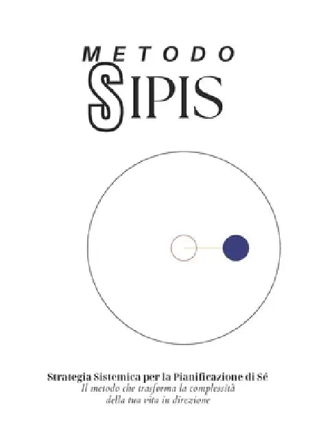 Metodo S.SI.PI.S. - Strategia Sistemica per la Pianificazione di Sé: Il metodo che trasforma la complessità della tua vita in direzione by Universo Trasverso