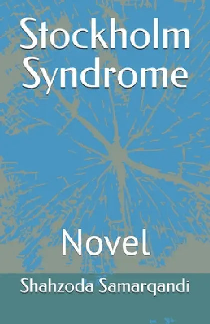 Stockholm Syndrome: Novel by Shahzoda Samarqandi